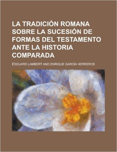 La Tradicion Romana Sobre La Sucesion de Formas del Testamento Ante La Historia Comparada baixar