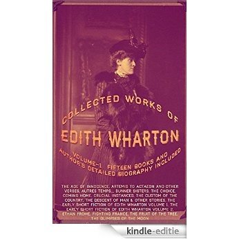 The Collected Works Of Edith Wharton, Vol.1: (Fifteen Books And Author's Detailed Biography Included) (English Edition) [Kindle-editie]