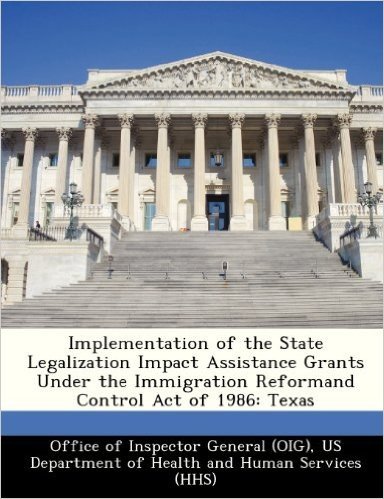 Implementation of the State Legalization Impact Assistance Grants Under the Immigration Reformand Control Act of 1986: Texas