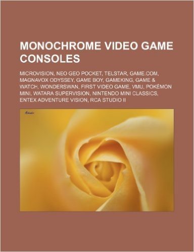 Monochrome Video Game Consoles: Microvision, Neo Geo Pocket, Telstar, Game.Com, Magnavox Odyssey, Game Boy, Gameking, Game & Watch, Wonderswan