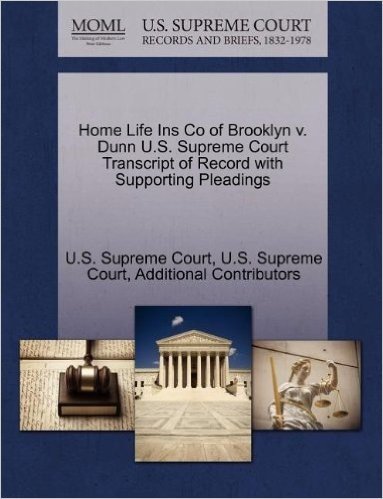Home Life Ins Co of Brooklyn V. Dunn U.S. Supreme Court Transcript of Record with Supporting Pleadings
