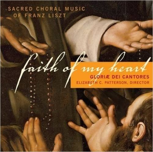 Faith of My Heart: Sacred Choral Music of Franz Liszt