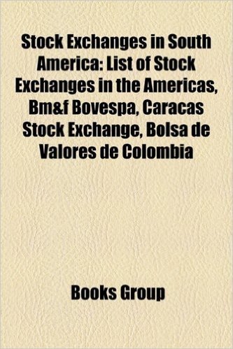 Stock Exchanges in South America: List of Stock Exchanges in the Americas, Bm&f Bovespa, Caracas Stock Exchange, Bolsa de Valores de Colombia