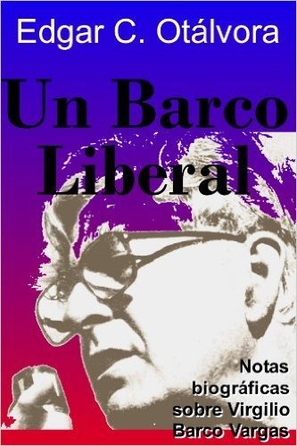 Un Barco Liberal. Virgilio Barco Vargas (Spanish Edition)