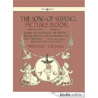 The Song of Sixpence Picture Book - Containing Sing a Song of Sixpence, Princess Belle Etoile, an Alphabet of Old Friends [Kindle-editie]