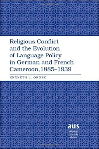 indir Religious Conflict and the Evolution of Language Policy in German and French Cameroon, 1885-1939 (American University Studies / Series 9: History, Band 203)