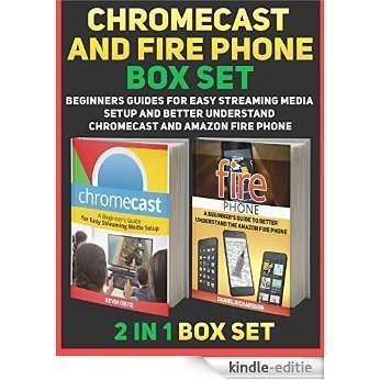 Chromecast and Fire Phone Box Set: A Beginners Guides For Easy Streaming Media Setup and Better Understand Chromecast and Amazon Fire Phone (Chromecast, Fire phone, Fire phone books) (English Edition) [Kindle-editie]