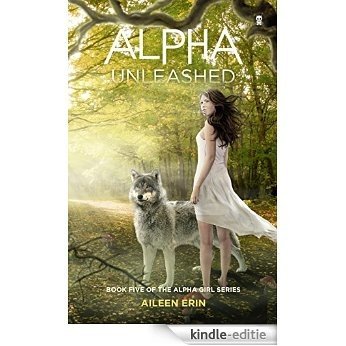 Alpha Unleashed (Alpha Girl) [Kindle-editie]