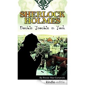 SHERLOCK HOLMES: Double Trouble in York (The 19th crime mystery in this Sherlock Holmes series. Travel to York in England, where an assassin awaits for Watson.) (English Edition) [Kindle-editie]