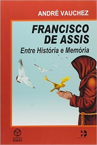 Francisco de Assis. Entre História e Memória