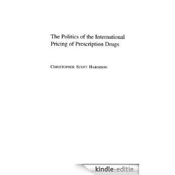 The Politics of the International Pricing of Prescription Drugs [Kindle-editie]