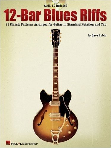 12-Bar Blues Riffs: 25 Classic Patterns Arranged for Guitar in Standard Notation and Tab