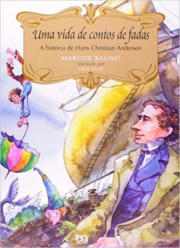 Uma Vida de Contos de Fadas. A História de Hans Christian Andersen