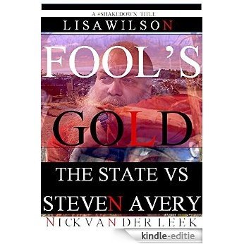 FOOL'S GOLD: The State VS Steven Avery (The Halbach Murder Mystery Book 2) (English Edition) [Kindle-editie]