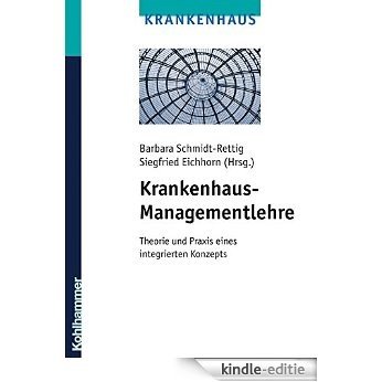 Krankenhaus-Managementlehre: Theorie und Praxis eines integrierten Konzepts (German Edition) [Kindle-editie]