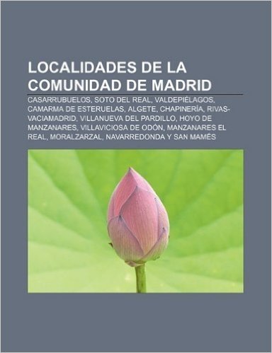 Localidades de La Comunidad de Madrid: Casarrubuelos, Soto del Real, Valdepielagos, Camarma de Esteruelas, Algete, Chapineria