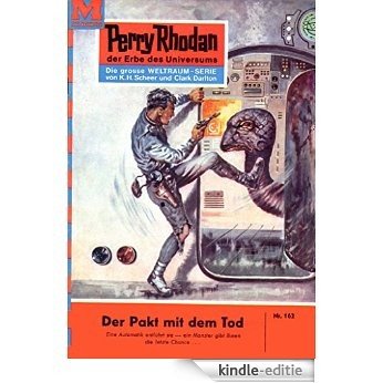 Perry Rhodan 162: Der Pakt mit dem Tod (Heftroman): Perry Rhodan-Zyklus "Das Zweite Imperium" (Perry Rhodan-Erstauflage) (German Edition) [Kindle-editie]