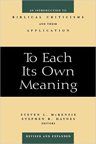 To Each Its Own Meaning, Revised and Expanded: An Introduction to Biblical Criticisms and Their Application