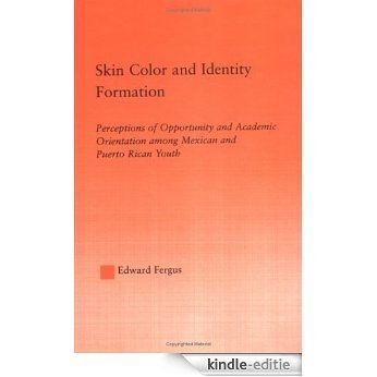 Skin Color and Identity Formation: Perception of Opportunity and Academic Orientation Among Mexican and Puerto Rican Youth (Latino Communities: Emerging ... Social, Cultural and Legal Issues) [Kindle-editie]