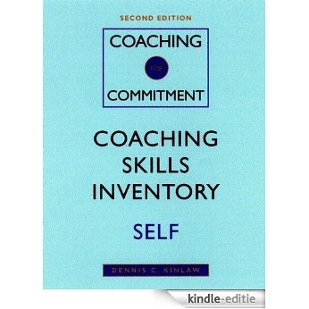 Coaching for Commitment: Interpersonal Strategies for Obtaining Superior Performance from Individuals and Teams: Coaching Skills Inventory [Kindle-editie]