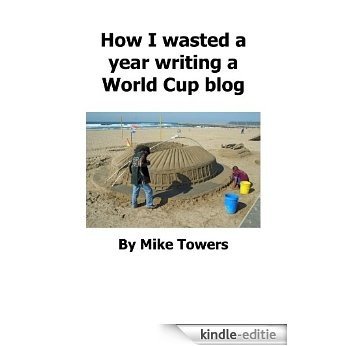 How I wasted a year writing a World Cup blog (English Edition) [Kindle-editie] beoordelingen