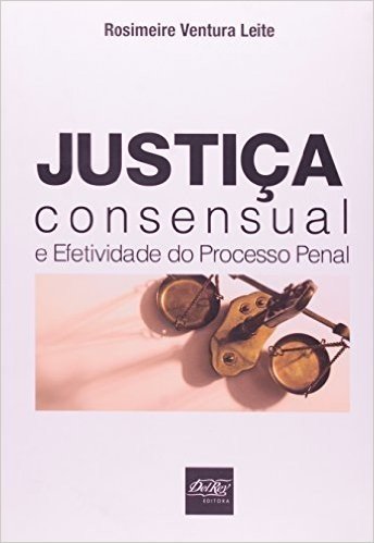 Justiça Consensual E Efetividade Do Processo Penal