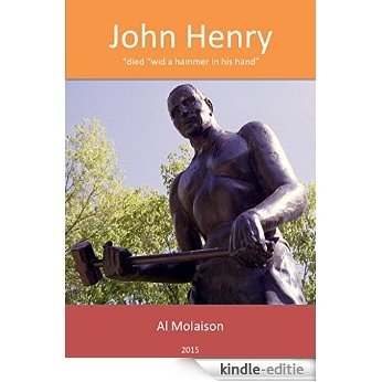 John Henry--"died 'wid a hammer in his hand": A Folk Tale (English Edition) [Kindle-editie]