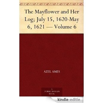 The Mayflower and Her Log; July 15, 1620-May 6, 1621 - Volume 6 (English Edition) [Kindle-editie]