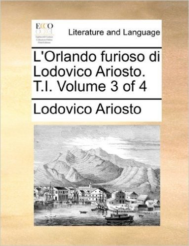 L'Orlando Furioso Di Lodovico Ariosto. T.I. Volume 3 of 4