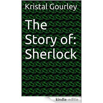 The Story of: Sherlock (English Edition) [Kindle-editie]