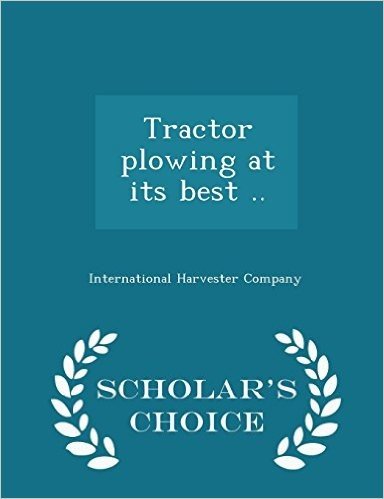 Tractor Plowing at Its Best .. - Scholar's Choice Edition