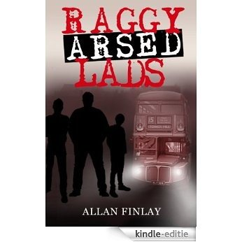 Raggy Arsed Lads (English Edition) [Kindle-editie]