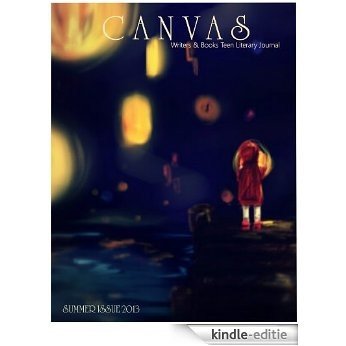 CANVAS: Summer 2013 (CANVAS Teen Literary Journal) (English Edition) [Kindle-editie]