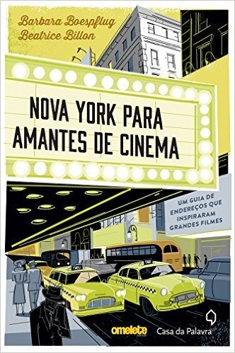 Nova York Para Amantes de Cinema. Um Guia de Endereços que Inspiraram Grandes Filmes