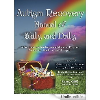 Autism Recovery Manual of Skills and Drills: A Preschool and Kindergarten Education Guide for Parents, Teachers, and Therapists (English Edition) [Kindle-editie]