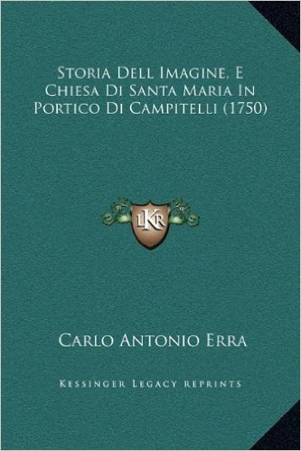 Storia Dell Imagine, E Chiesa Di Santa Maria in Portico Di Campitelli (1750)