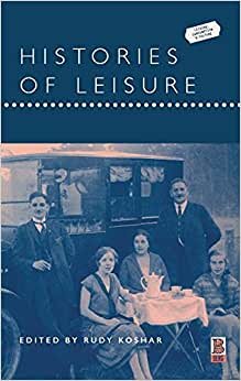indir Histories of Leisure (Leisure, Consumption and Culture)