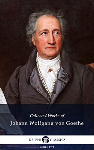 Delphi Collected Works of Johann Wolfgang von Goethe (Illustrated) (English Edition)