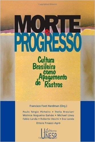 Morte e Progresso - Cultura Brasileira Como Apagamento de Rastros (Prismas)