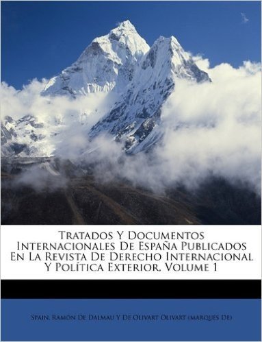 Tratados y Documentos Internacionales de Espana Publicados En La Revista de Derecho Internacional y Politica Exterior, Volume 1