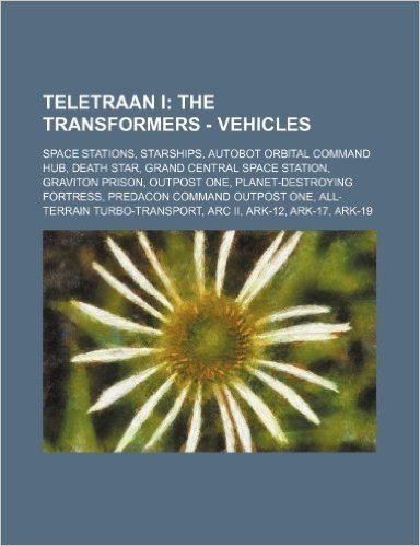 Teletraan I: The Transformers - Vehicles: Space Stations, Starships, Autobot Orbital Command Hub, Death Star, Grand Central Space S