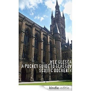Wee Glesca 2015 - My Pocket Guide to Glasgow: Early 2015 Edition from a Glasgow Insider (English Edition) [Kindle-editie]