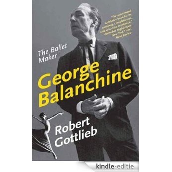 George Balanchine: The Ballet Maker (Eminent Lives) [Kindle-editie]