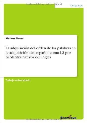 La Adquisicion del Orden de Las Palabras En La Adquisicion del Espanol Como L2 Por Hablantes Nativos del Ingles