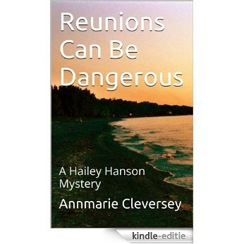 Reunions Can Be Dangerous: A Hailey Hanson Mystery (Hailey Hanson Mysteries Book 4) (English Edition) [Kindle-editie]