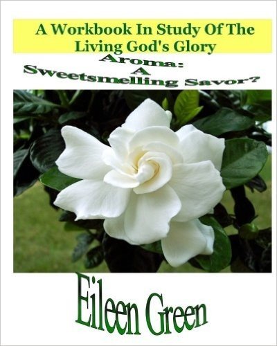 Aroma: A Sweetsmelling Savor?: A Workbook in Study of the Living God's Glory