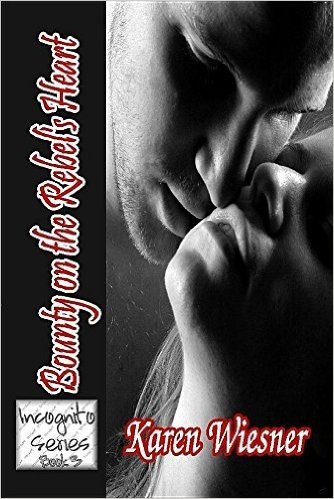 Bounty on the Rebel's Heart: Book 3 of the Incognito Series