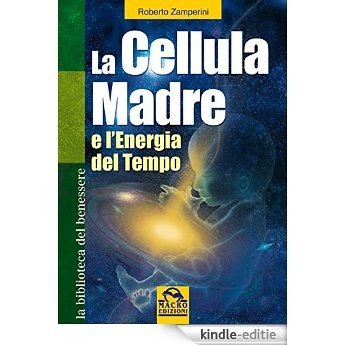 La Cellula Madre: L'Energia del Tempo (Biblioteca del benessere) [Kindle-editie]
