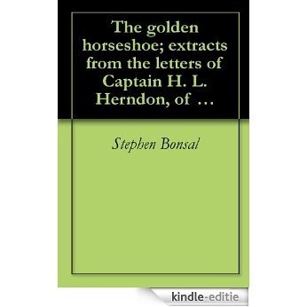 The golden horseshoe; extracts from the letters of Captain H. L. Herndon, of the 21st U. S. infantry, on duty in the Philippine islands, and Lieutenant ... D, 21st infantry (1906) (English Edition) [Kindle-editie]