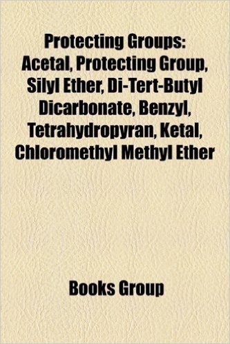 Protecting Groups: Acetal, Protecting Group, Silyl Ether, Di-Tert-Butyl Dicarbonate, Benzyl, Tetrahydropyran, Ketal, Chloromethyl Methyl